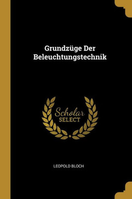 Grundzüge Der Beleuchtungstechnik (German Edition)