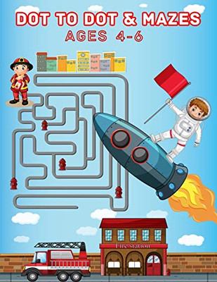 Dot To Dot & Mazes Ages 4-6: An Cute Mazes And Dot to Dot Activity Book for Kids (Mazes Books for Kids)