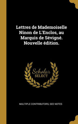 Lettres De Mademoiselle Ninon De L'Enclos, Au Marquis De Sévigné. Nouvelle Édition. (French Edition)