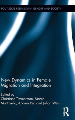 New Dynamics In Female Migration And Integration (Routledge Research In Gender And Society)