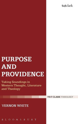 Purpose And Providence: Taking Soundings In Western Thought, Literature And Theology