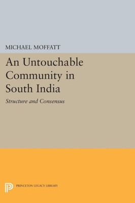 An Untouchable Community In South India: Structure And Consensus (Princeton Legacy Library, 1375)