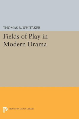 Fields Of Play In Modern Drama (Princeton Legacy Library, 1672)