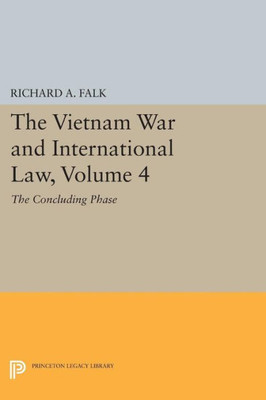 The Vietnam War And International Law, Volume 4: The Concluding Phase (American Society Of International Law)