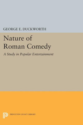Nature Of Roman Comedy: A Study In Popular Entertainment (Princeton Legacy Library, 1304)