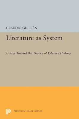 Literature As System: Essays Toward The Theory Of Literary History (Princeton Legacy Library, 1449)