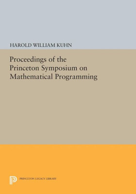 Proceedings Of The Princeton Symposium On Mathematical Programming (Princeton Legacy Library, 1547)