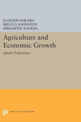 Agriculture And Economic Growth: Japan's Experience (Princeton Legacy Library, 1358)