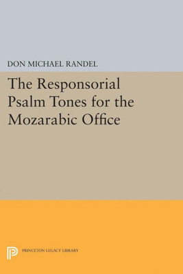 The Responsorial Psalm Tones For The Mozarabic Office (Princeton Studies In Music)