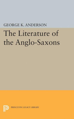 The Literature Of The Anglo-Saxons (Princeton Legacy Library, 1908)