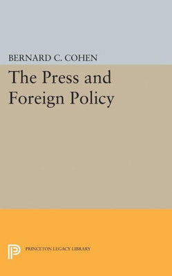 Press And Foreign Policy (Princeton Legacy Library, 2321)