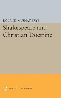 Shakespeare And Christian Doctrine (Princeton Legacy Library, 2363)