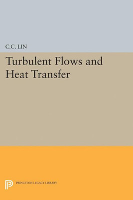 Turbulent Flows And Heat Transfer (Princeton Legacy Library, 2399)