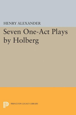 Seven One-Act Plays By Holberg (Princeton Legacy Library, 2362)
