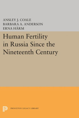 Human Fertility In Russia Since The Nineteenth Century (Office Of Population Research)