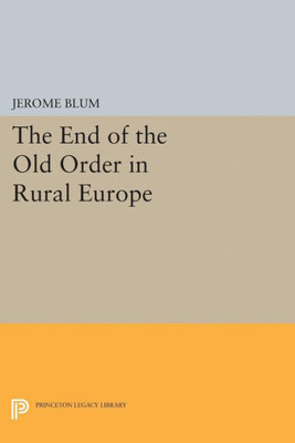 The End Of The Old Order In Rural Europe (Princeton Legacy Library, 5095)