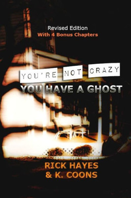 You'Re Not Crazy, You Have A Ghost