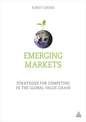 Emerging Markets: Strategies For Competing In The Global Value Chain