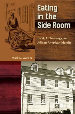 Eating In The Side Room: Food, Archaeology, And African American Identity (Cultural Heritage Studies)