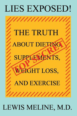 Lies Exposed!: The Truth About Dieting, Supplements, Weight Loss, And Exercise