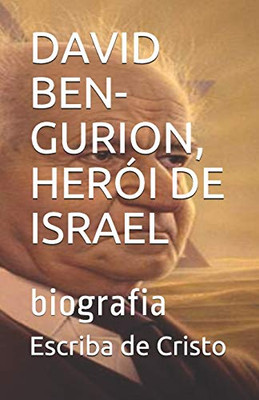 DAVID BEN-GURION, HERÓI DE ISRAEL: biografia (Portuguese Edition)