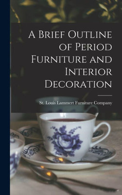 A Brief Outline Of Period Furniture And Interior Decoration