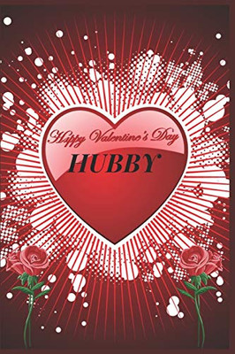 Happy Valentine's Day Hubby: Specially Valentines Day Gift For Husband.Book Size 6 x 9,Pages 120 and Matte Finish Cover.Notebook