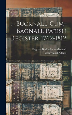 ... Bucknall-Cum-Bagnall Parish Register, 1762-1812