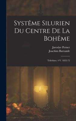 Systême Silurien Du Centre De La Bohême: Trilobites. 4 V. 1852-72 (French Edition)