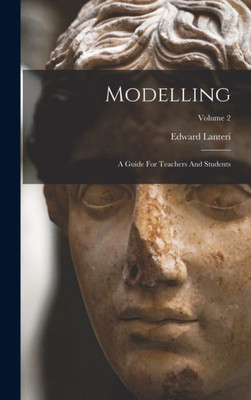 Modelling: A Guide For Teachers And Students; Volume 2