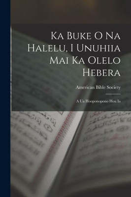 Ka Buke O Na Halelu, I Unuhiia Mai Ka Olelo Hebera: A Ua Hooponopono Hou Ia (Albanian Edition)