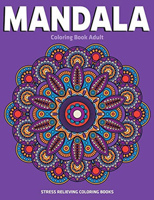 Mandala Coloring Book Adult : Stress Relieving Coloring Books: Relaxation Mandala Designs