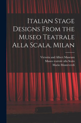 Italian Stage Designs From The Museo Teatrale Alla Scala, Milan