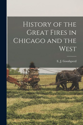 History Of The Great Fires In Chicago And The West