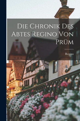 Die Chronik Des Abtes Regino Von Prüm (German Edition)