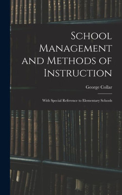 School Management And Methods Of Instruction: With Special Reference To Elementary Schools