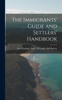 The Immigrants' Guide And Settlers' Handbook