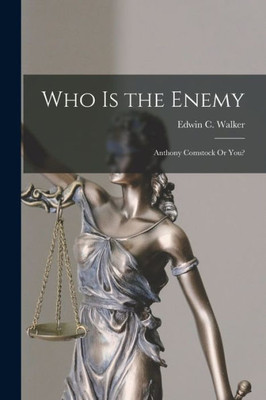 Who Is The Enemy: Anthony Comstock Or You?