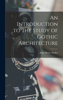 An Introduction To The Study Of Gothic Architecture