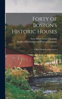 Forty Of Boston's Historic Houses: A Brief Illustrated Description