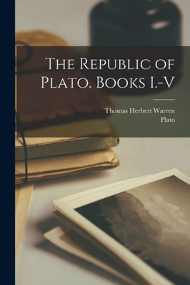 The Republic Of Plato. Books I.-V