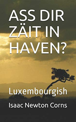 ASS DIR ZÄIT IN HAVEN?: Luxembourgish (Luxembourgish Edition)