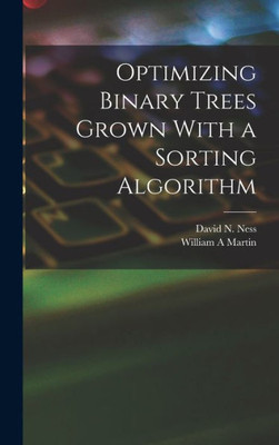 Optimizing Binary Trees Grown With A Sorting Algorithm