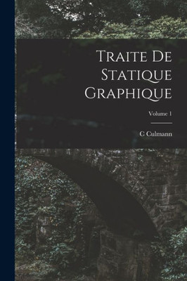 Traite De Statique Graphique; Volume 1 (French Edition) Traite De Statique Graphique; Volume 1 (French Edition)
