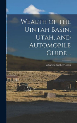 Wealth Of The Uintah Basin, Utah, And Automobile Guide ..