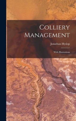 Colliery Management: With Illustrations