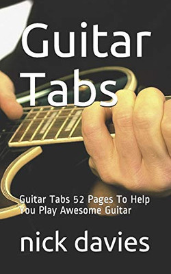 Guitar Tabs: Guitar Tabs 52 Pages To Help You Play Awesome Guitar