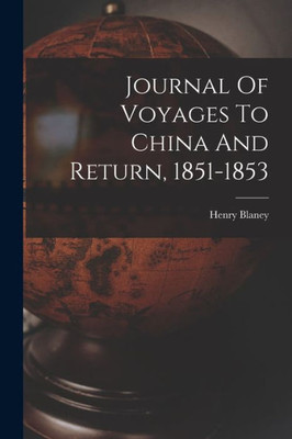 Journal Of Voyages To China And Return, 1851-1853