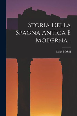 Storia Della Spagna Antica E Moderna... (Italian Edition)