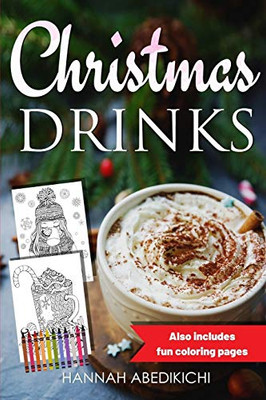 Christmas Drinks: Delicious and Tasty Holiday Drink Recipes (Also Includes Festive Coloring Pages)